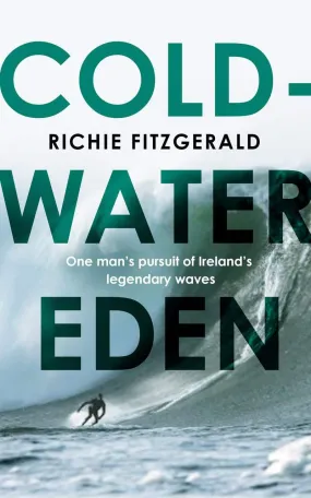 Cold-Water Eden: One Man's Pursuit of Ireland's Legendary Waves